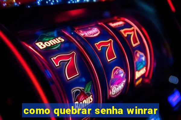 como quebrar senha winrar